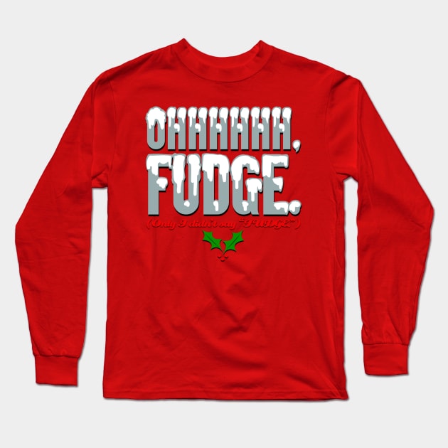 Ohhhhh FUDGE. Long Sleeve T-Shirt by PopCultureShirts